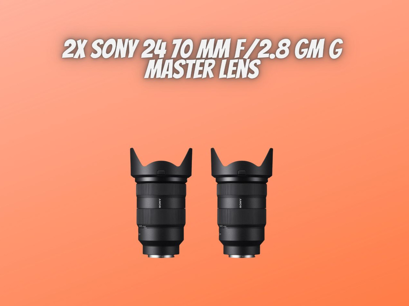 2x sony 24-70 mm f/2.8 gm master lens