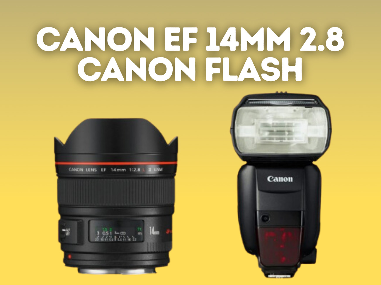 Canon 14mm 2.8 lens + flash speedlite 600ex ii