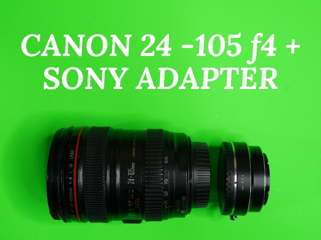 Canon 24-105 f4 lens + sony e-mount adapter 