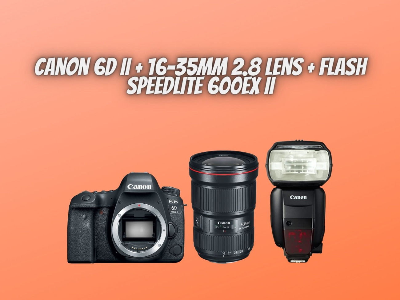 Canon 6d ii + 16-35mm 2.8 lens + flash speedlite 600ex ii