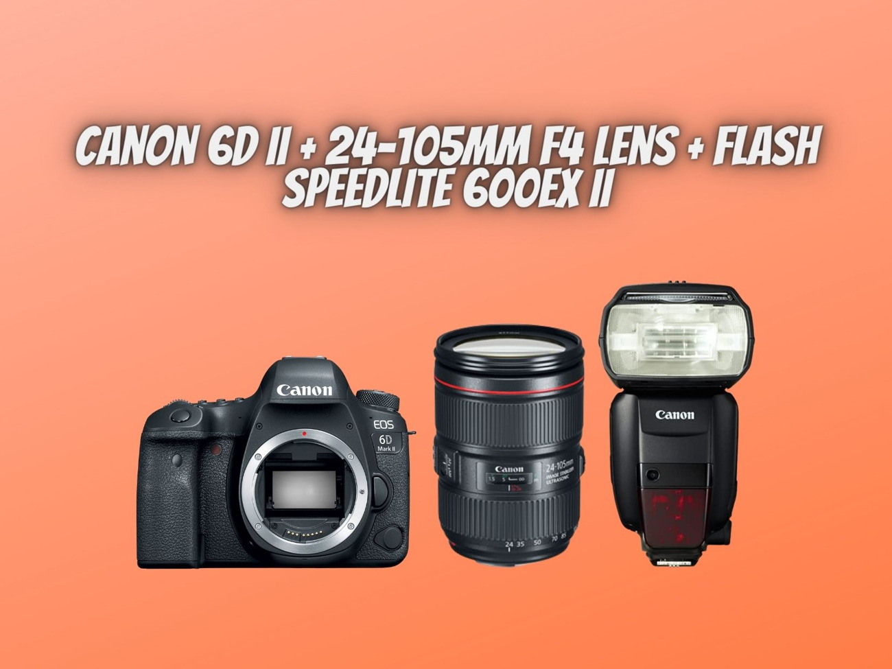 Canon 6d ii + 24-105 mm f4 lens + flash speedlite 600ex ii