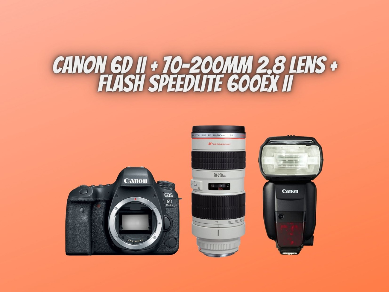 Canon 6d ii + 70-200mm 2.8 lens + flash speedlite 600ex ii