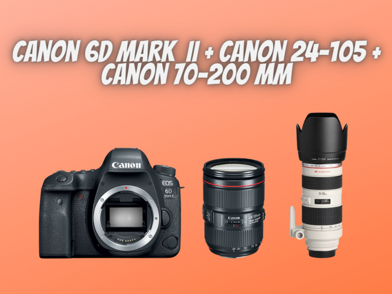 Canon 6d mark 2 ii + canon 24-105 mm + canon 70-200 mm
