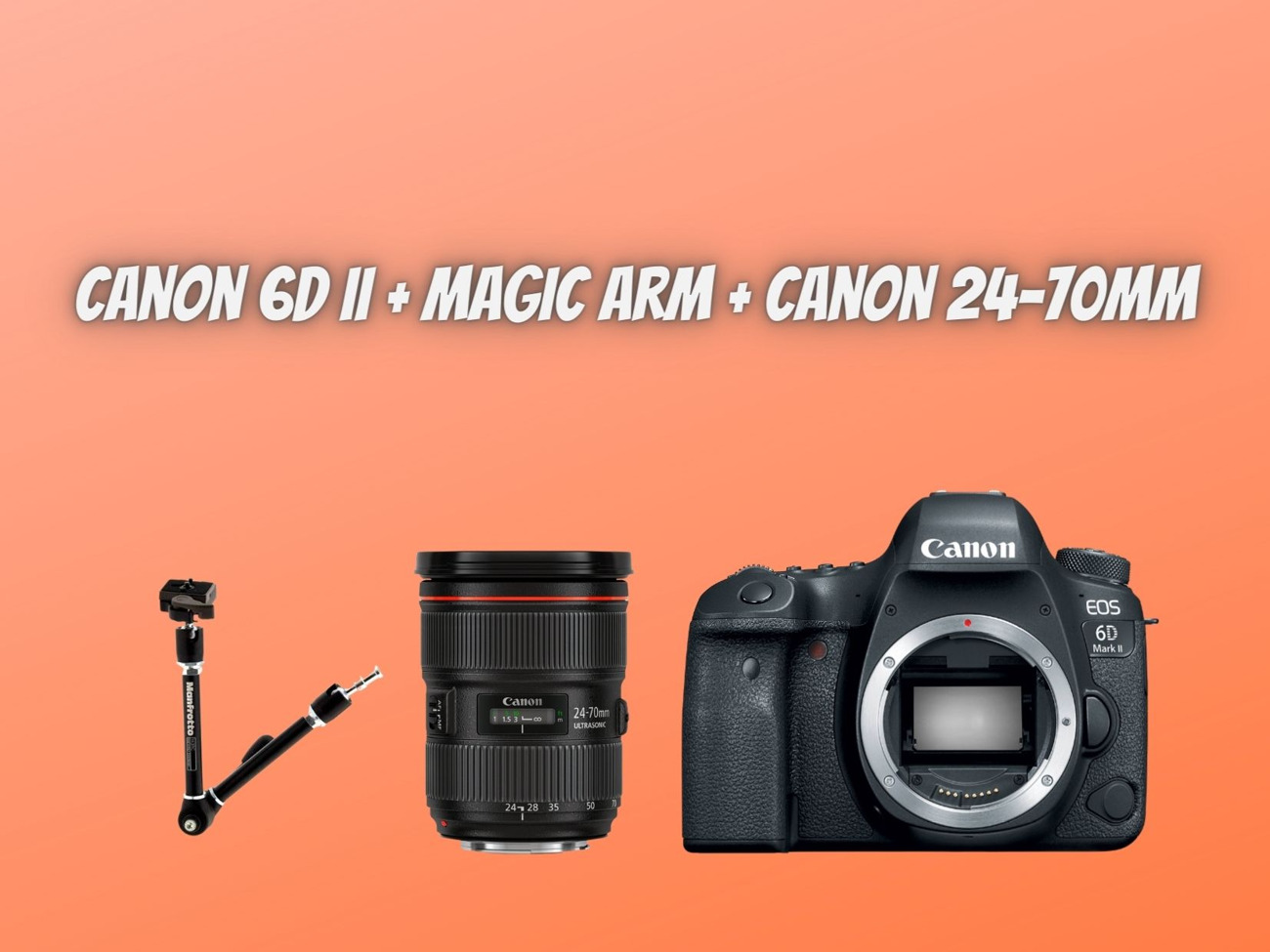 Canon 6d mark ii 2 + canon 24-70mm 2.8 + magic arm