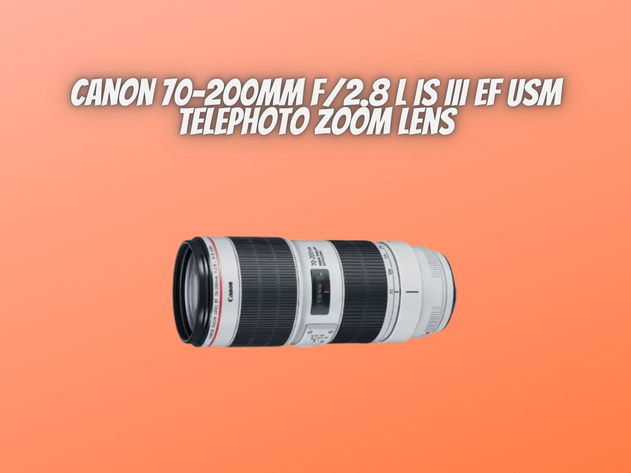 Canon 70-200mm f/2.8 l is iii ef usm telephoto zoom lens