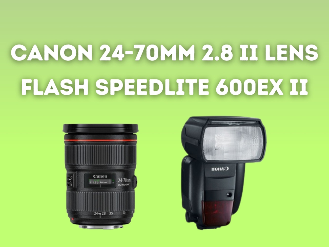 Canon ef 24-70mm f2.8 lens + flash speedlite 600ex ii