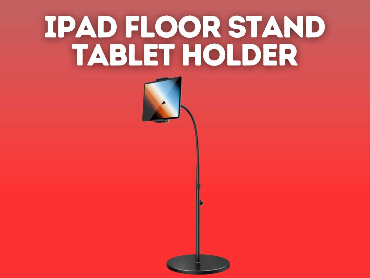 Ipad floor stand, tablet holder - gooseneck tablet mount 