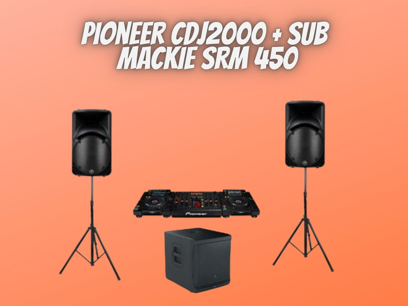 Pioneer cdj 2000 + subwoofer + mackie srm 450