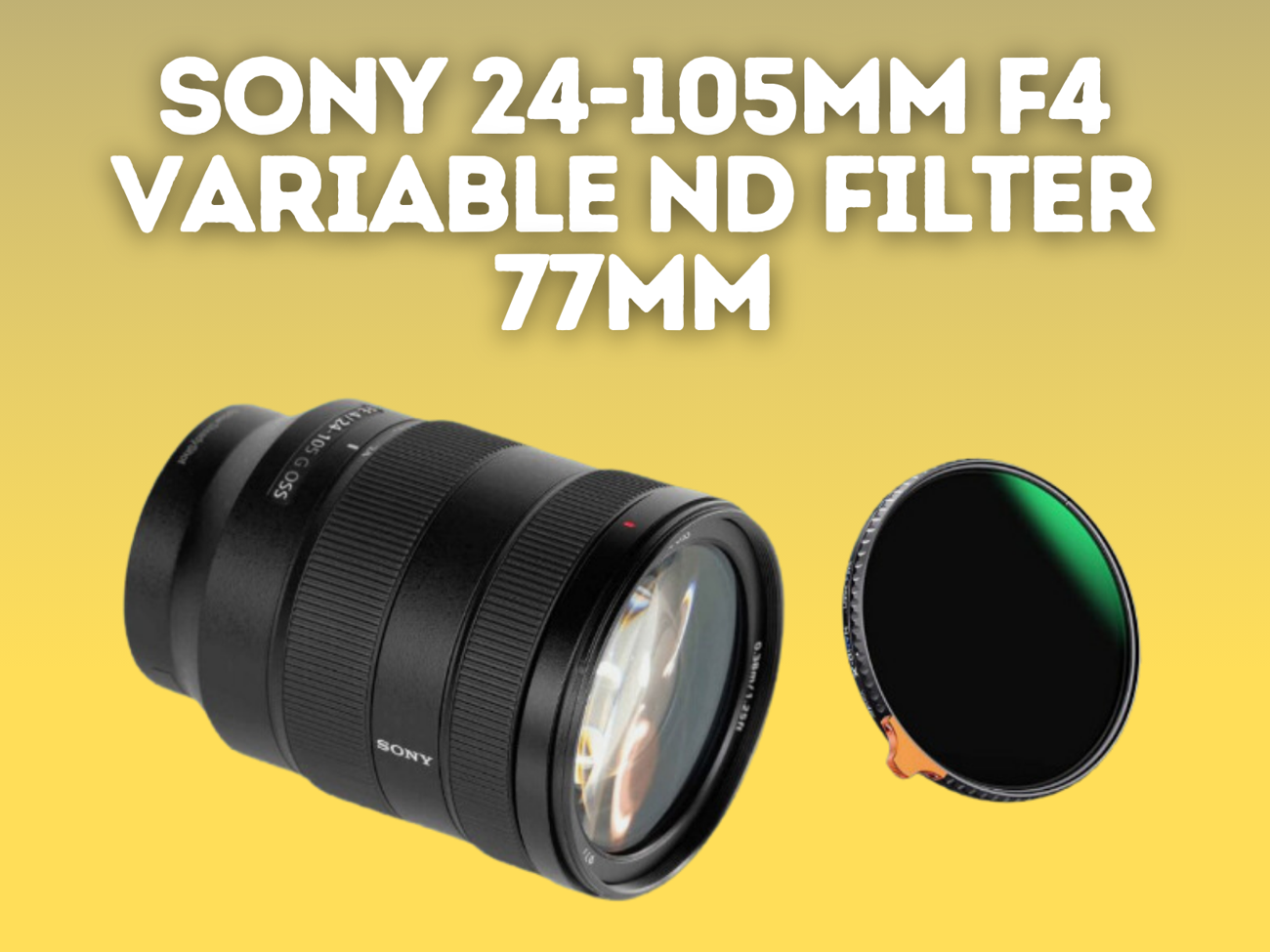 Sony 24-105mm f/4 g fe oss lens + variable nd filter 77 mm