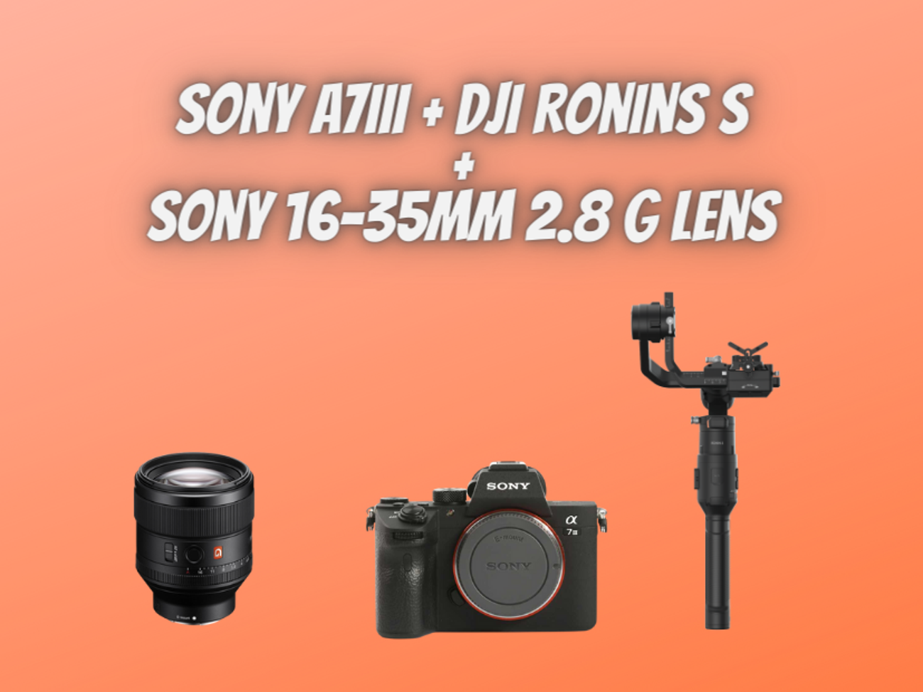 Sony a7iii 3 + ronin s + 16-35mm 2.8 