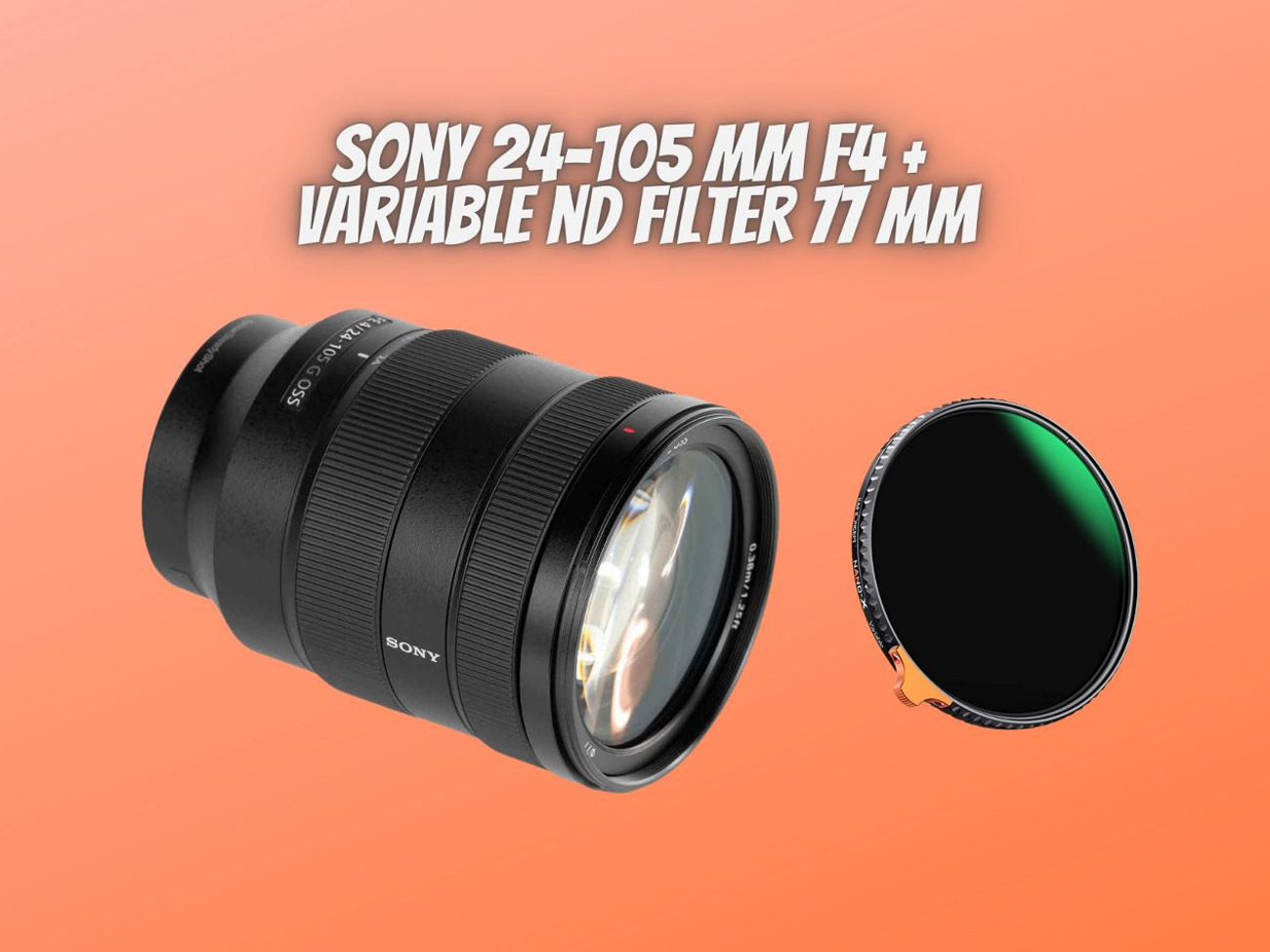Sony fe 24-105mm f/4 gm lens + variable nd filter 77mm