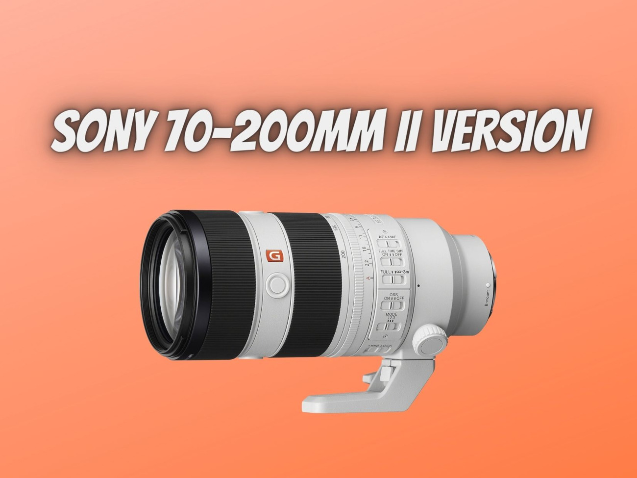 Sony fe 70-200mm f/2.8 gm oss ii lens version ii