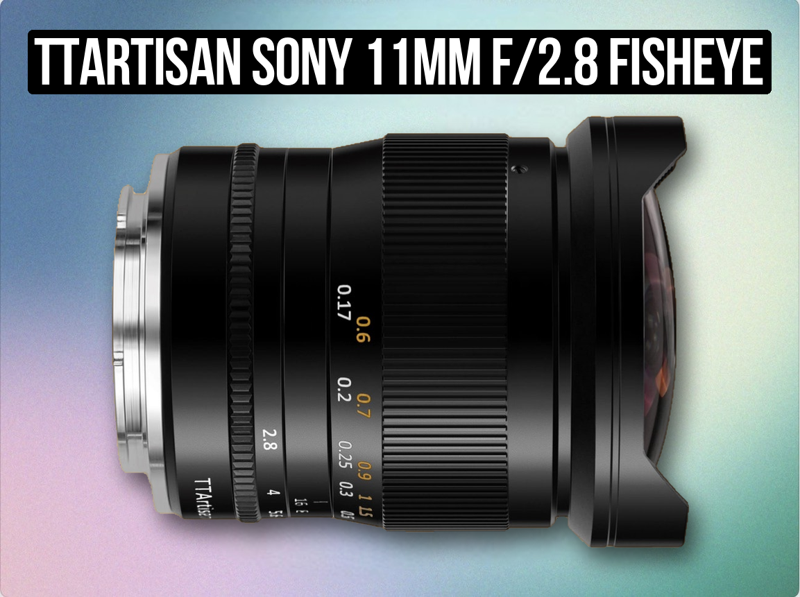Ttartisan sony 11mm f/2.8 fisheye / ultra wide lens (like samyang / laowa) – e-mount lens for video & photography