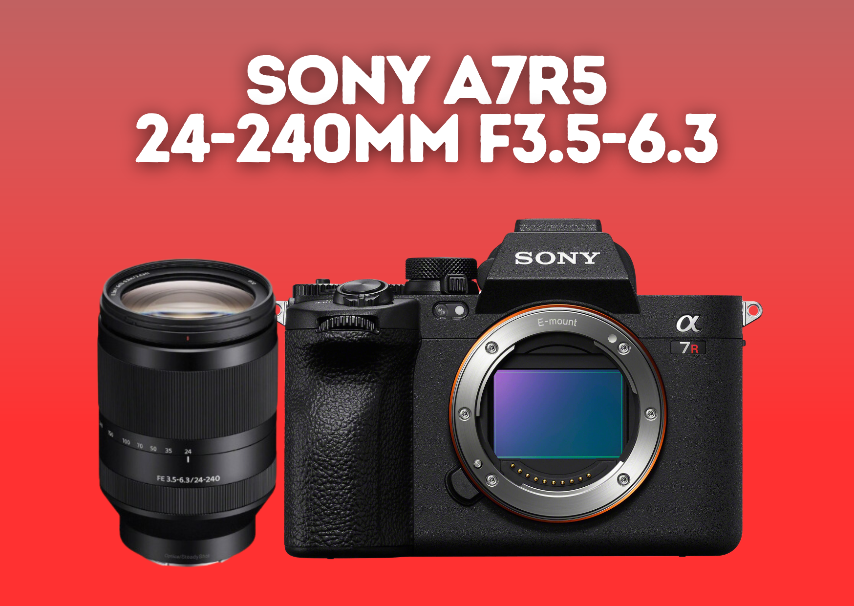 Sony a7r v + sony fe 24-240mm f/3.5-6.3 oss lens  - sony a7r 5