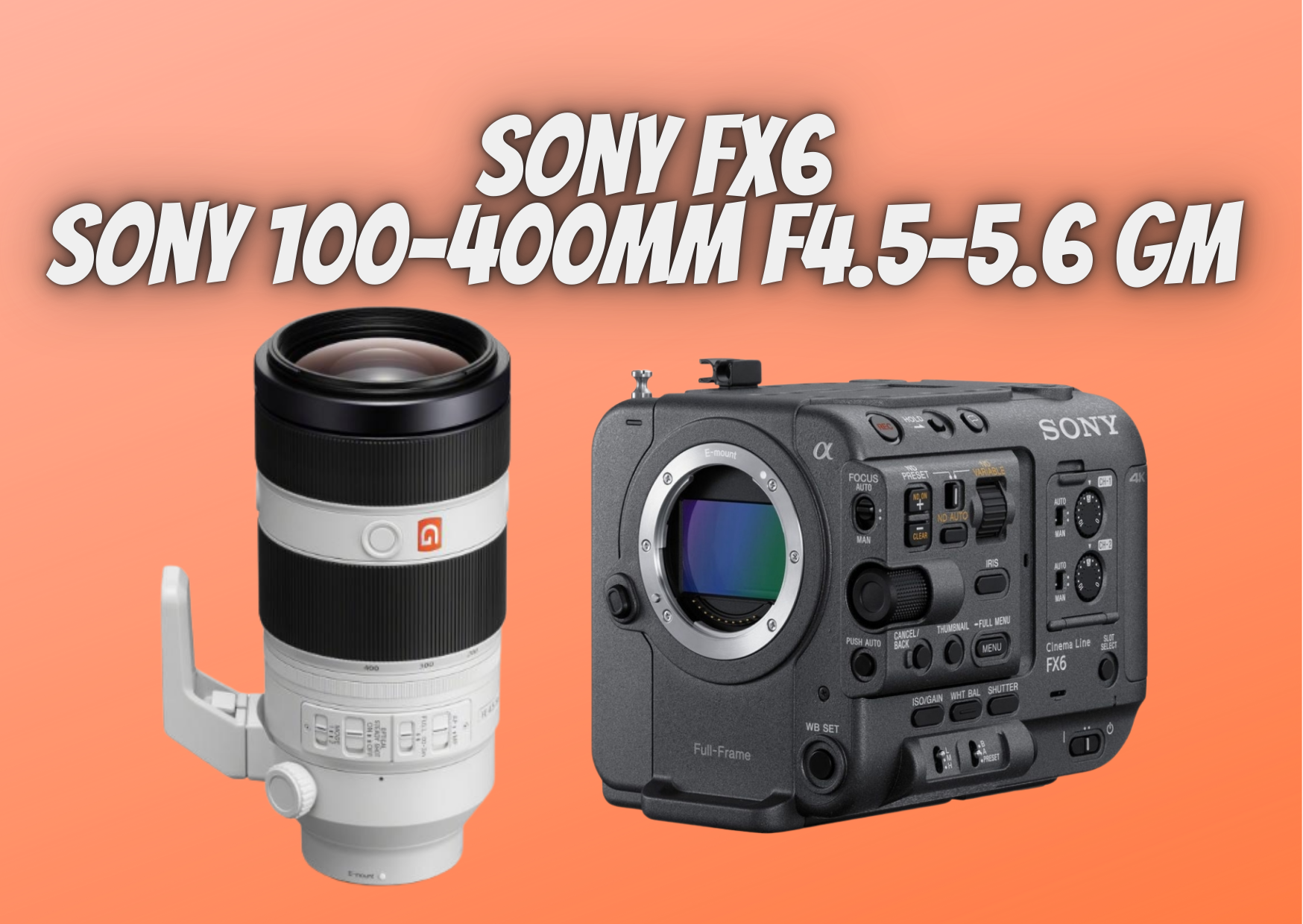 Sony fx6 + 100-400mm f4.5-5.6 oss g master lens