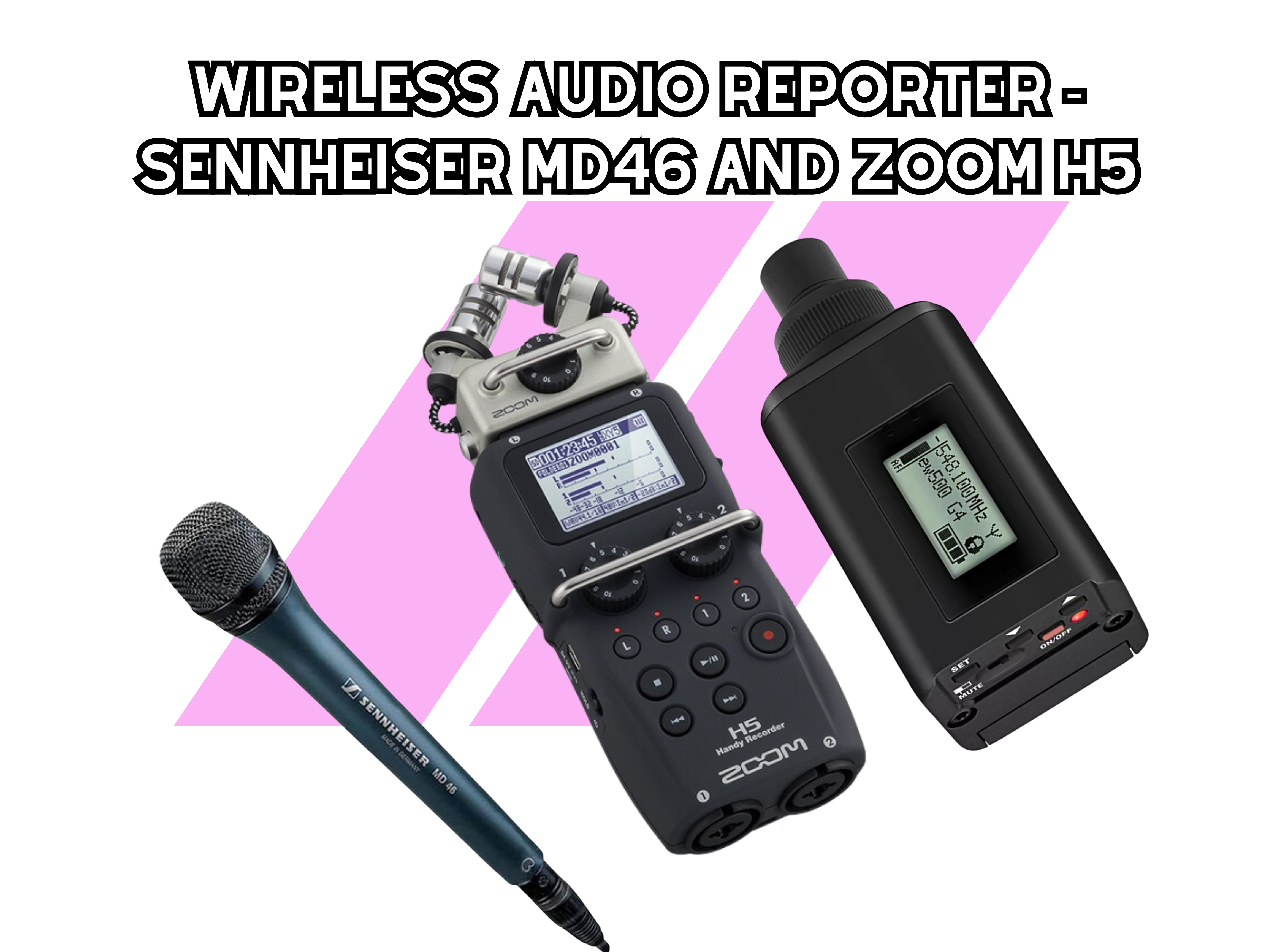 Wireless audio reporter - sennheiser md46 and zoom h5