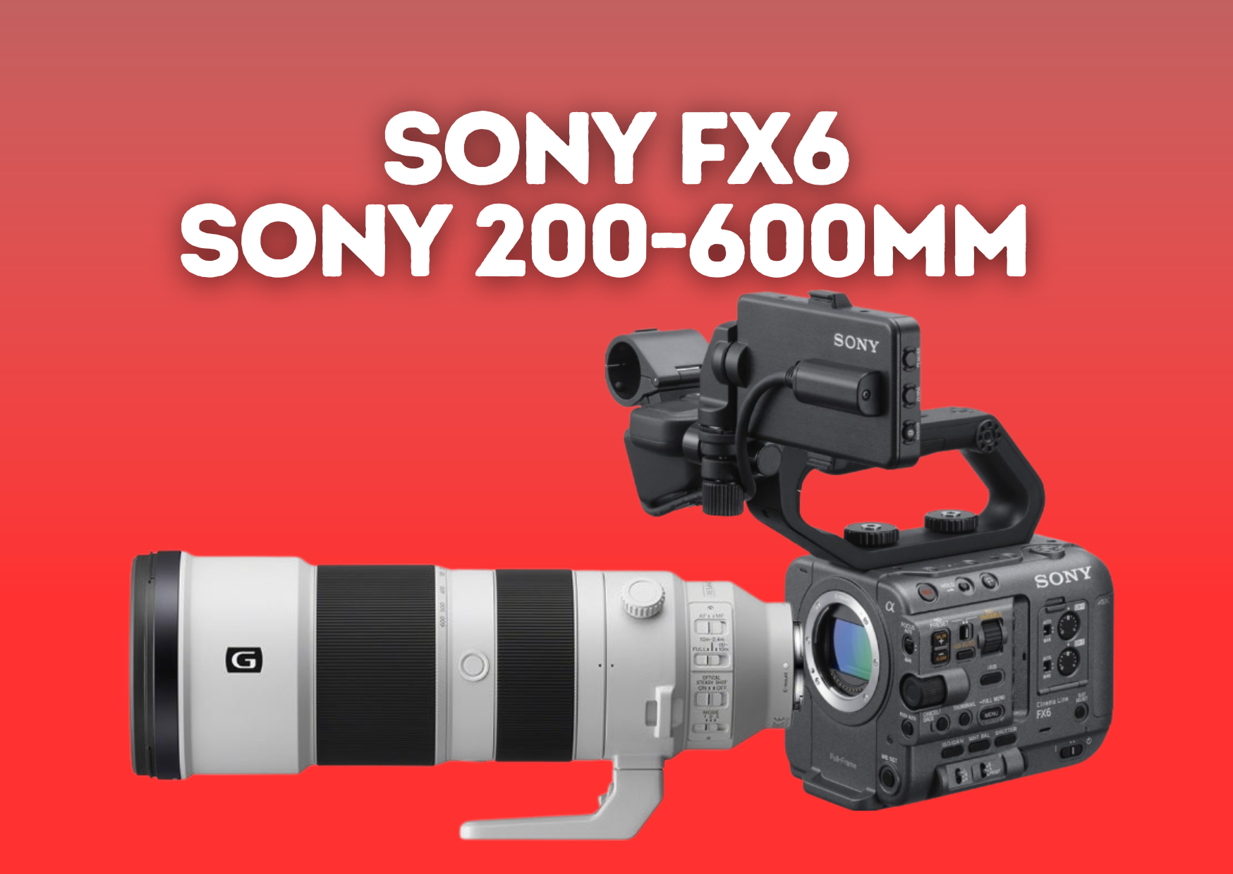 Sony fx6 cine camera 4k + sony fe 200-600mm f/5.6-6.3 g oss lens 