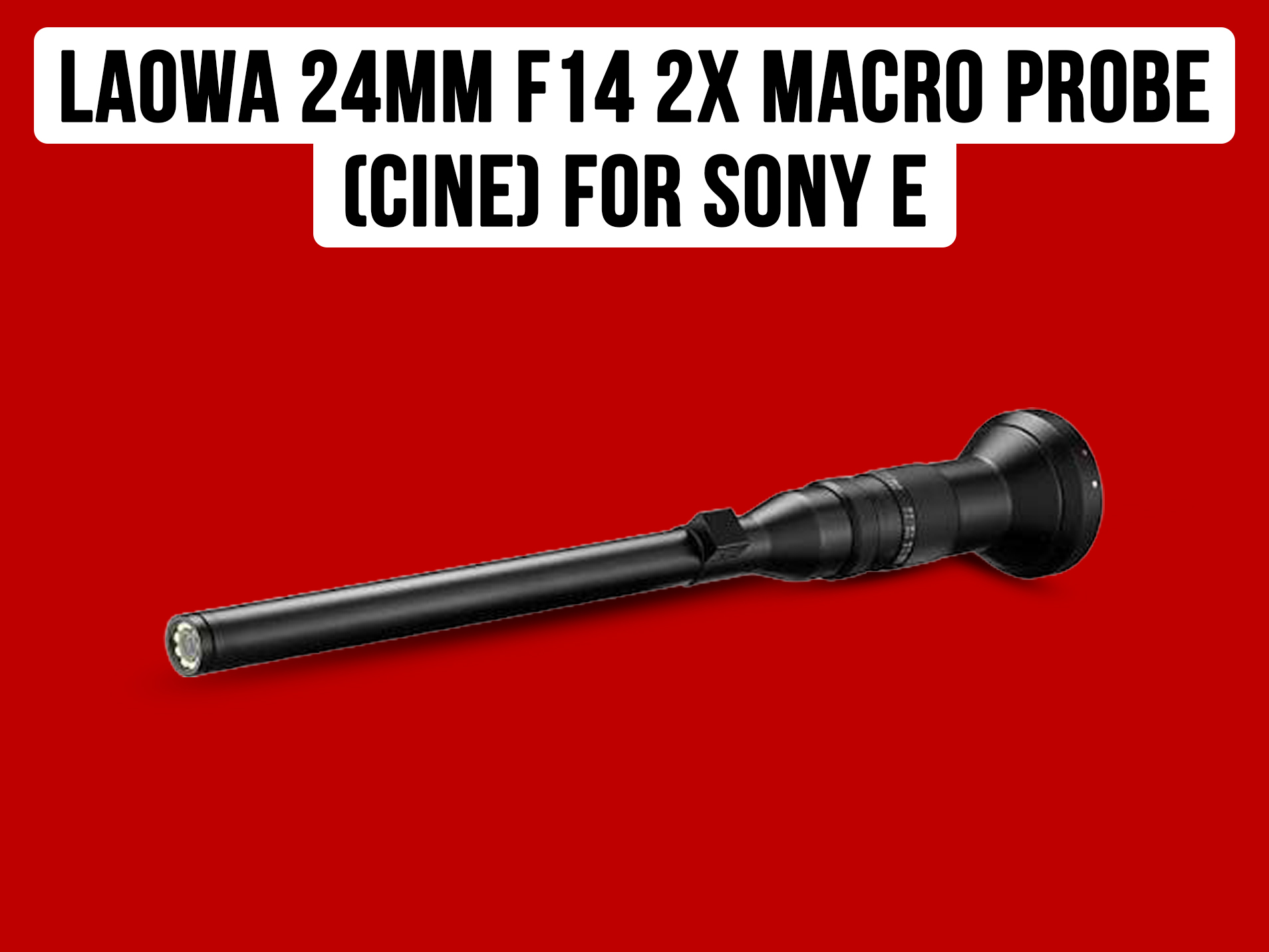 Laowa 24mm f14 2x macro probe (cine) for sony e