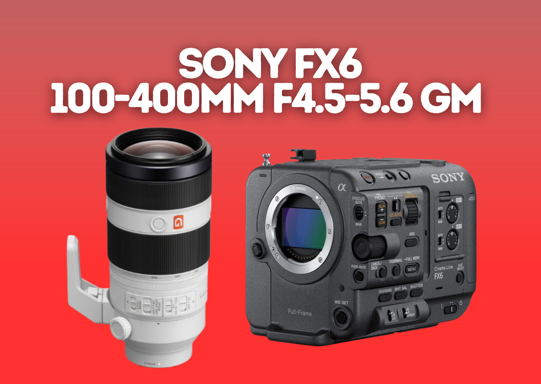 Sony fx6 + 100-400mm f4.5-5.6 oss g master lens