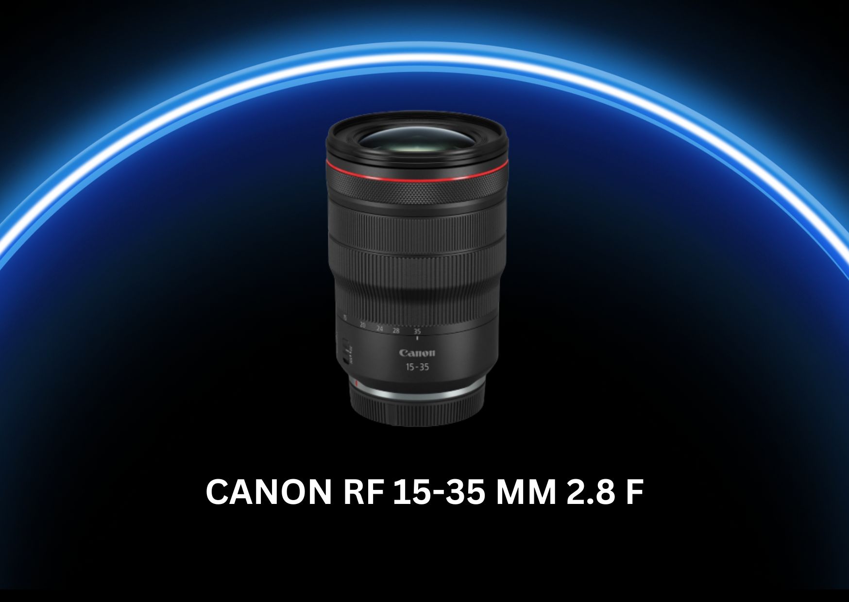 Canon lens rf 15-35 mm 2.8f ; canon 15-35 mm rf lens 2.8